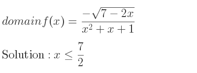 The domain of f(x)=(-sqrt(7-2x))/(x^2+x+1) is x<= 7/2
